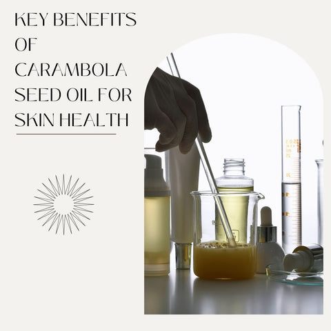 Key Benefits of Carambola Seed Oil for Skin Health