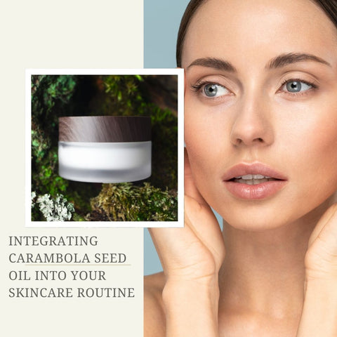 Integrating Carambola Seed Oil into Your Skincare Routine
