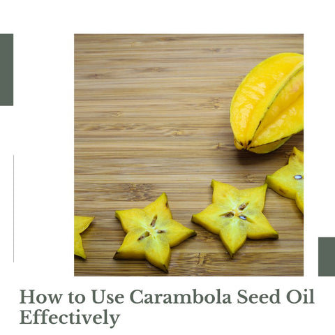 How to Use Carambola Seed Oil Effectively
