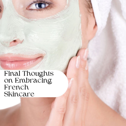 Final Thoughts on Embracing French Skincare