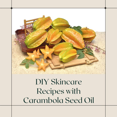 DIY Skincare Recipes with Carambola Seed Oil