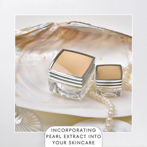 Incorporating Pearl Extract into Your Skincare Routine