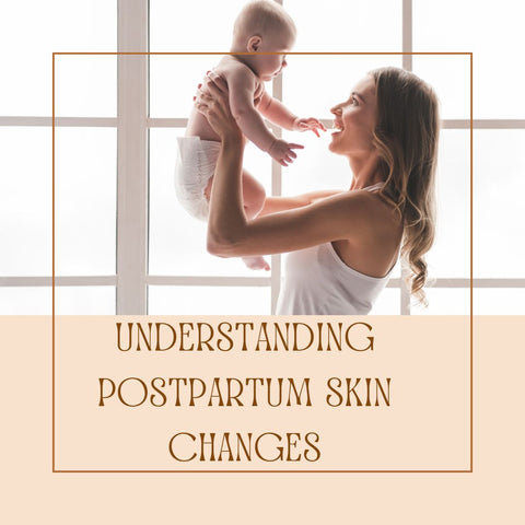 Understanding Postpartum Skin Changes
