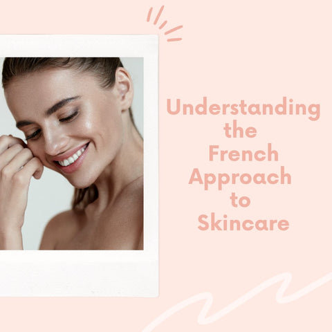Understanding the French Approach to Skincare