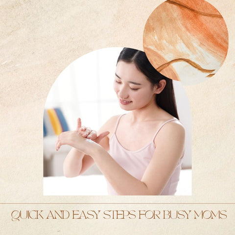 Quick and Easy Steps for Busy Moms