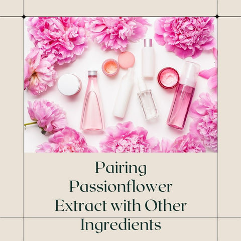 Pairing Passionflower Extract with Other Ingredients