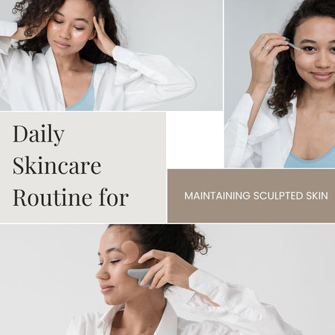 Daily Skincare Routine for Maintaining Sculpted Skin