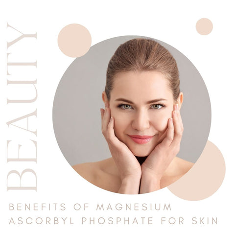 Benefits of Magnesium Ascorbyl Phosphate for Skin