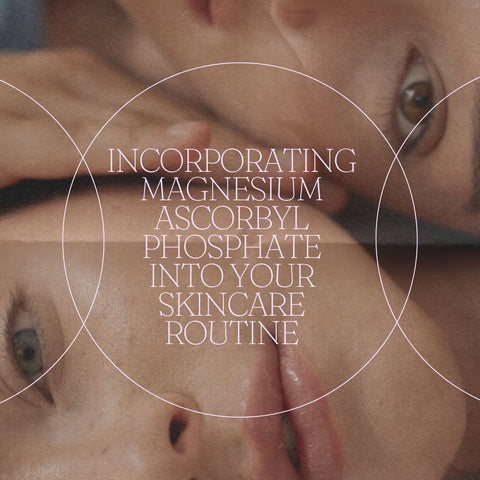 Incorporating Magnesium Ascorbyl Phosphate into Your Skincare Routine