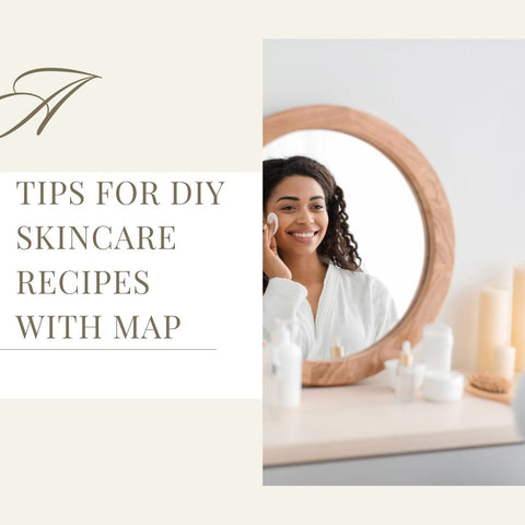 Tips for DIY Skincare Recipes with MAP: