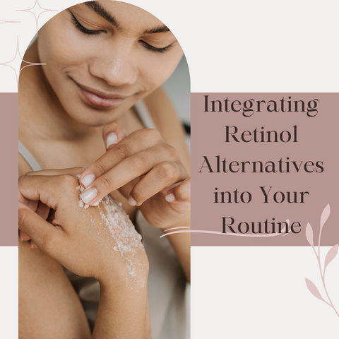Integrating Retinol Alternatives into Your Routine