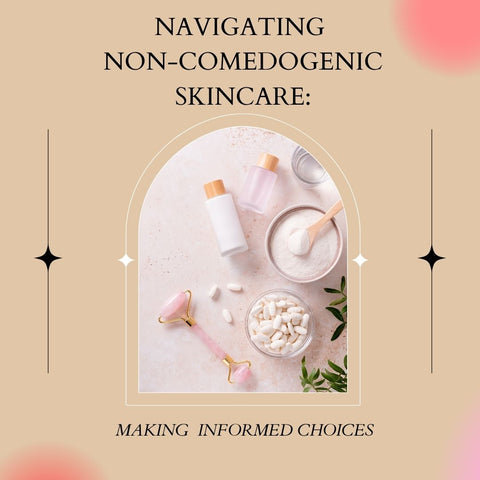 Navigating Non-Comedogenic Skincare: Making Informed Choices