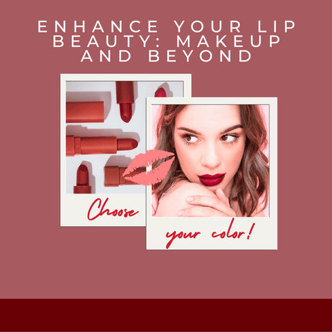 Enhance Your Lip Beauty: Makeup and Beyond