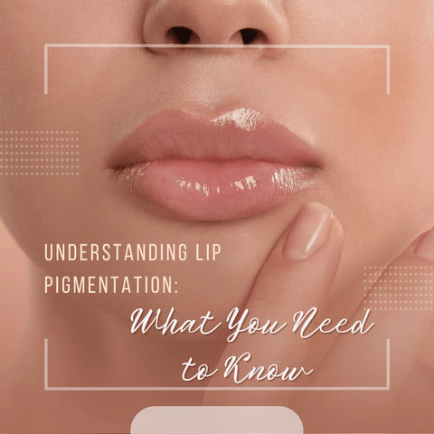 Understanding Lip Pigmentation: What You Need to Know