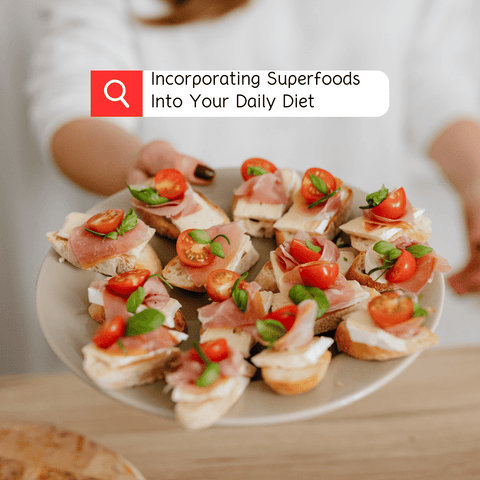 Incorporating Superfoods Into Your Daily Diet