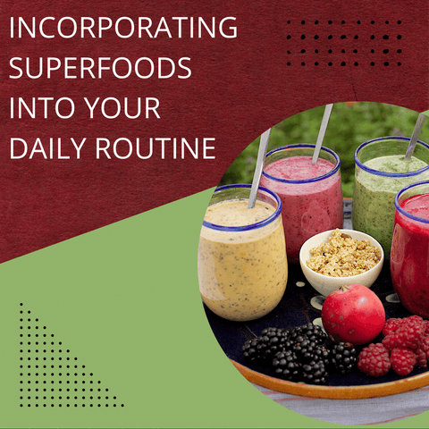 Incorporating Superfoods Into Your Daily Routine
