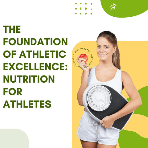 The Foundation of Athletic Excellence: Nutrition for Athletes