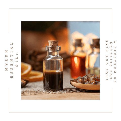 Myrrh Essential Oil: A Spectrum of Benefits for Skin and Soul