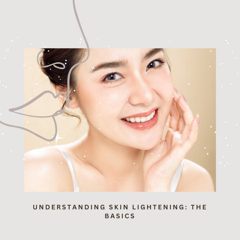 Understanding Skin Lightening: The Basics