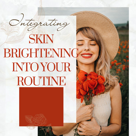 Integrating Skin Brightening into Your Routine
