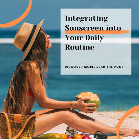 Integrating Sunscreen into Your Daily Routine