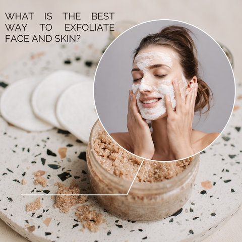 What is the best way to exfoliate face and skin?