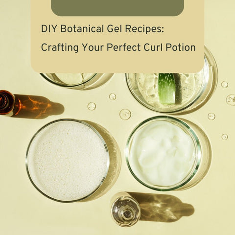 DIY Botanical Gel Recipes: Crafting Your Perfect Curl Potion