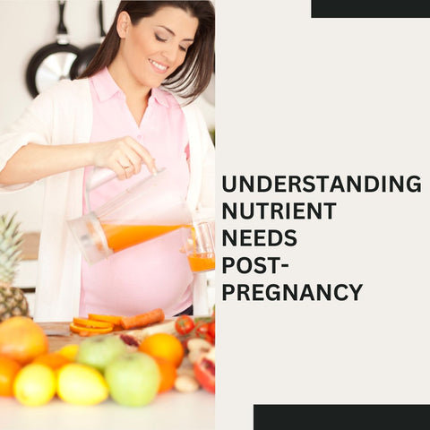 Understanding Nutrient Needs Post-Pregnancy
