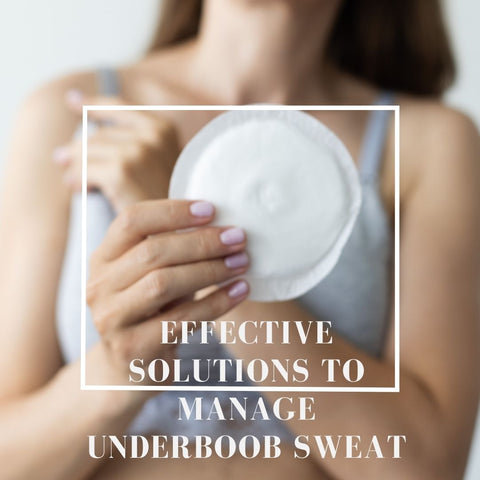 Effective Solutions to Manage Underboob Sweat