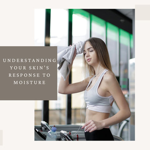 Understanding Your Skin’s Response to Moisture