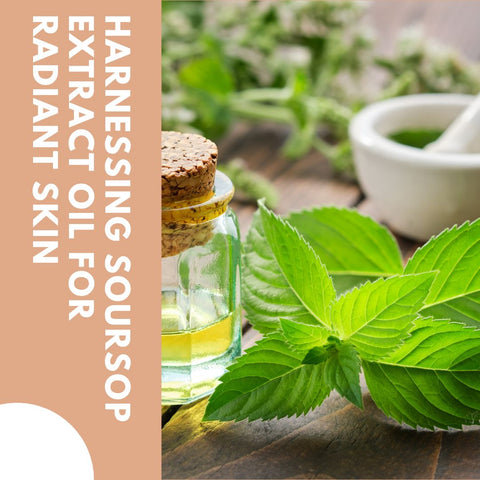 Harnessing Soursop Extract Oil for Radiant Skin