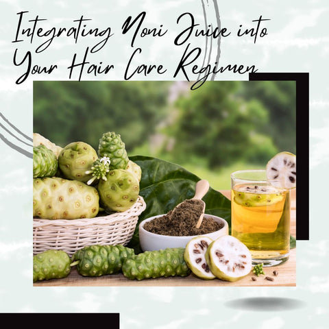 Integrating Noni Juice into Your Hair Care Regimen