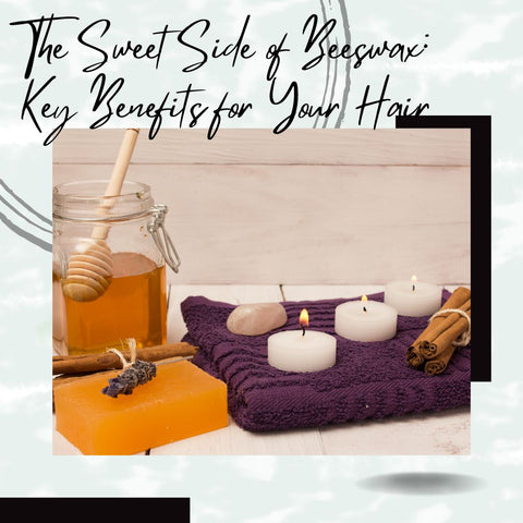 The Sweet Side of Beeswax: Key Benefits for Your Hair