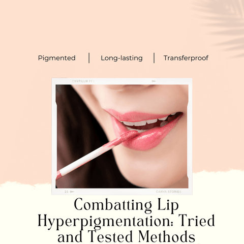 Combatting Lip Hyperpigmentation: Tried and Tested Methods