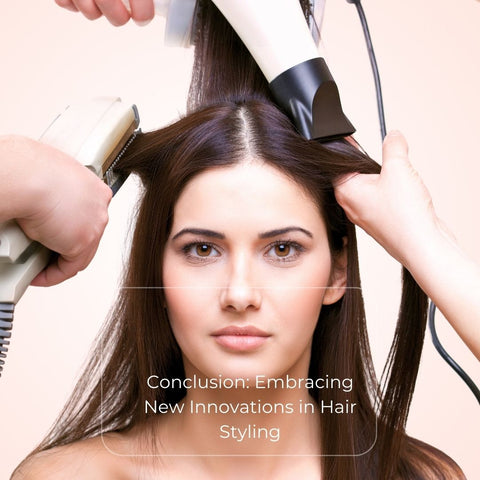 Conclusion: Embracing New Innovations in Hair Styling