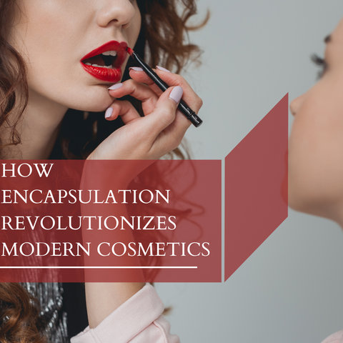 How Encapsulation Revolutionizes Modern Cosmetics