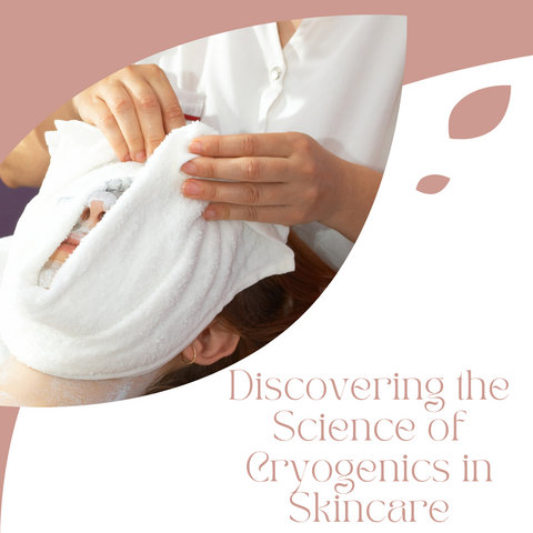 Discovering the Science of Cryogenics in Skincare