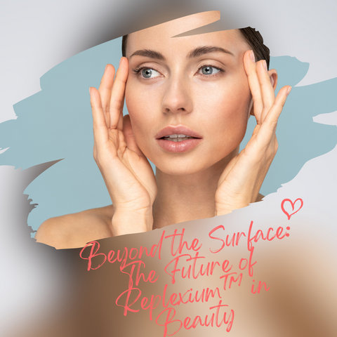 Beyond the Surface: The Future of Replexium™ in Beauty