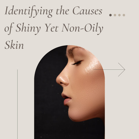 Identifying the Causes of Shiny Yet Non-Oily Skin