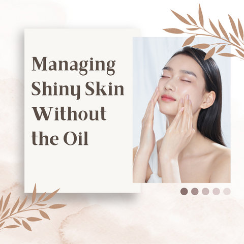 Managing Shiny Skin Without the Oil