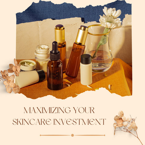 Maximizing Your Skincare Investment
