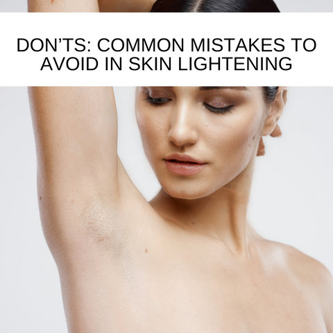 Don’ts: Common Mistakes to Avoid in Skin Lightening
