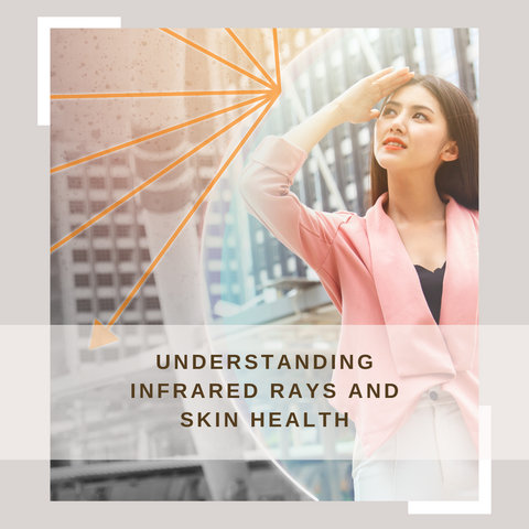 Understanding Infrared Rays and Skin Health