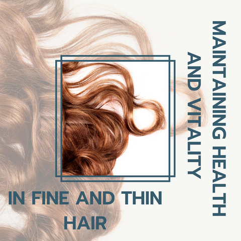 Maintaining Health and Vitality in Fine and Thin Hair