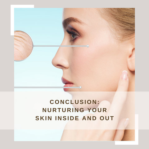Conclusion: Nurturing Your Skin Inside and Out