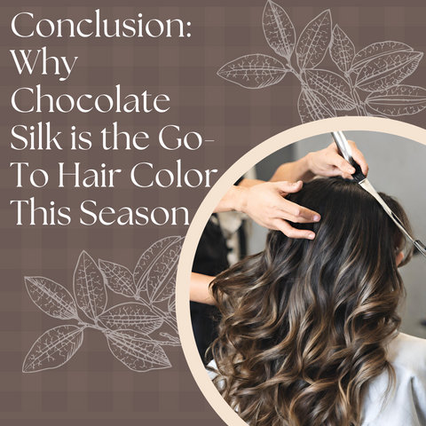 Conclusion: Why Chocolate Silk is the Go-To Hair Color This Season