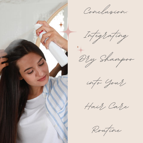 Conclusion: Integrating Dry Shampoo into Your Hair Care Routine