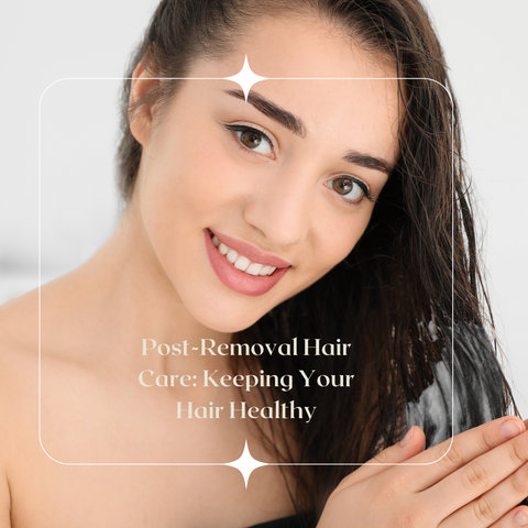 Post-Removal Hair Care: Keeping Your Hair Healthy