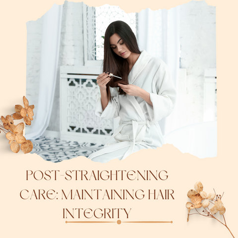Post-Straightening Care: Maintaining Hair Integrity