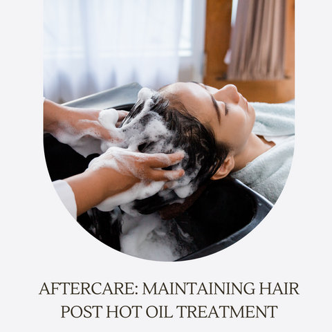 Aftercare: maintaining hair post hot oil treatment